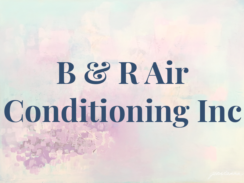 B & R Air Conditioning Inc