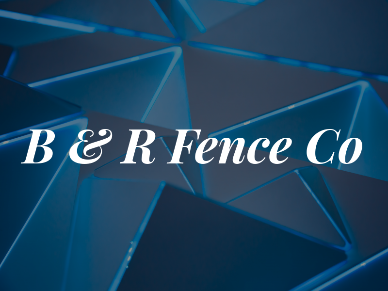 B & R Fence Co