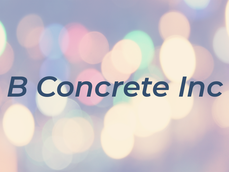 B Concrete Inc