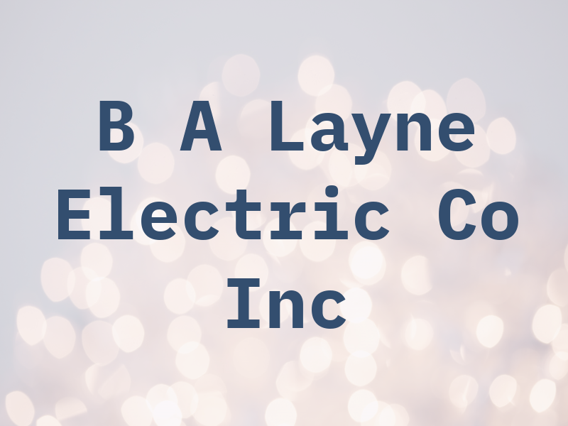 B A Layne Electric Co Inc