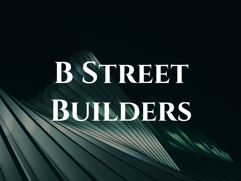 B Street Builders