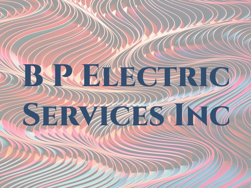 B P Electric Services Inc