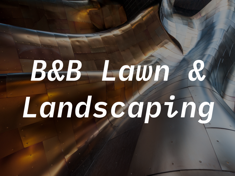 B&B Lawn & Landscaping