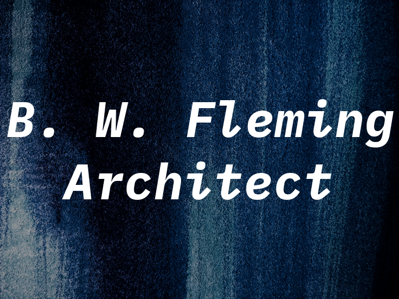 B. W. Fleming Architect