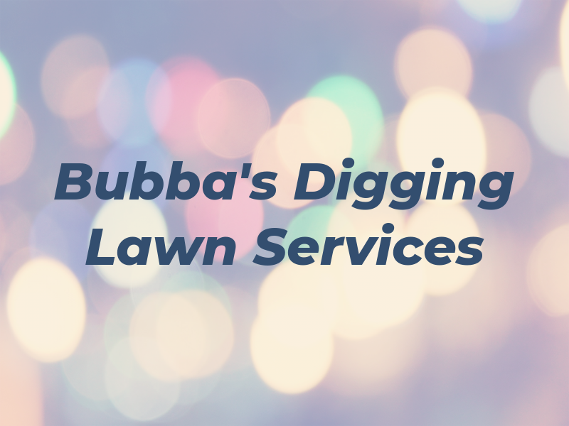 Bubba's Digging & Lawn Services