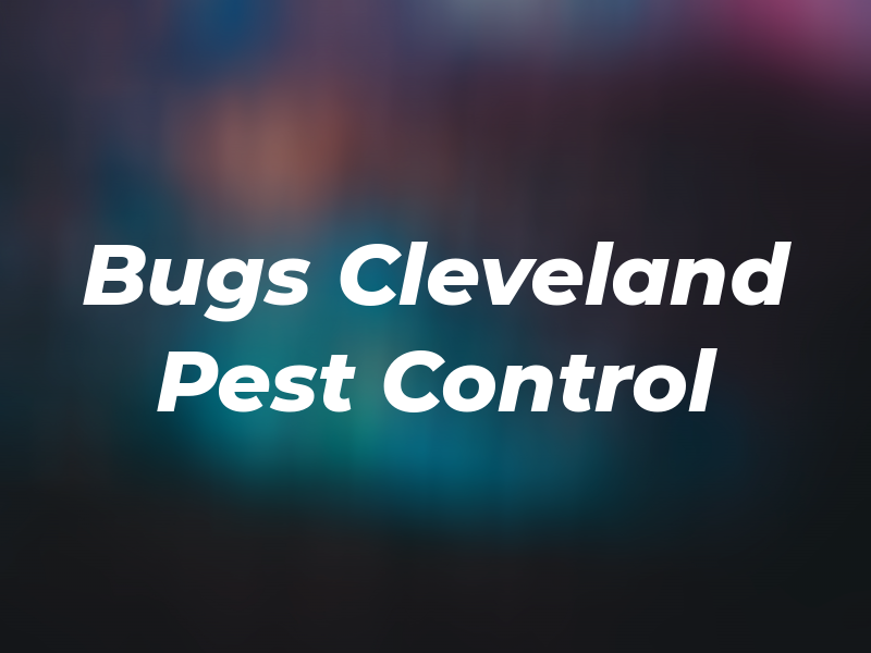 Bugs Cleveland Pest Control