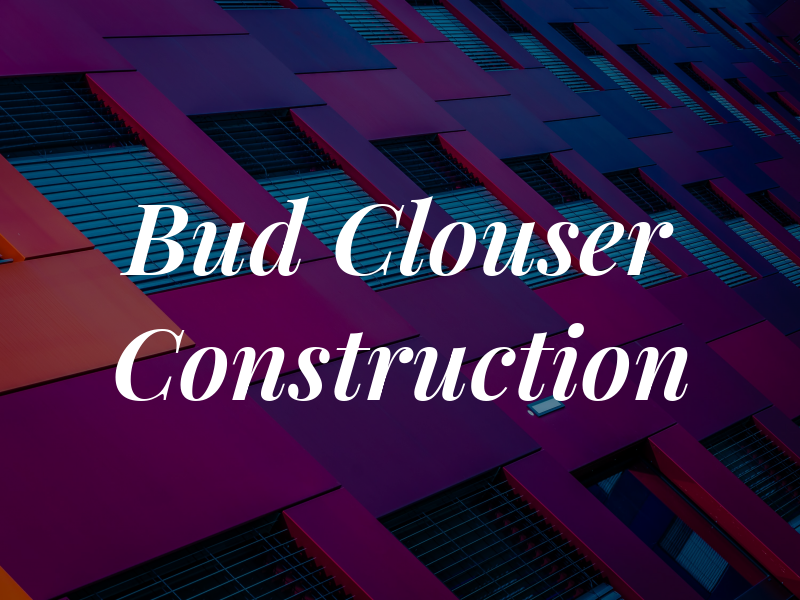 Bud Clouser Construction
