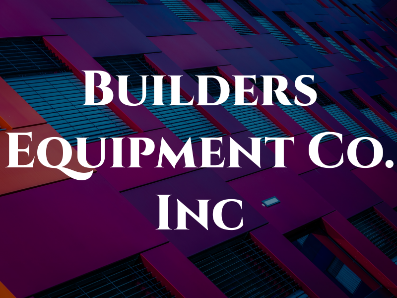 Builders Equipment Co. Inc