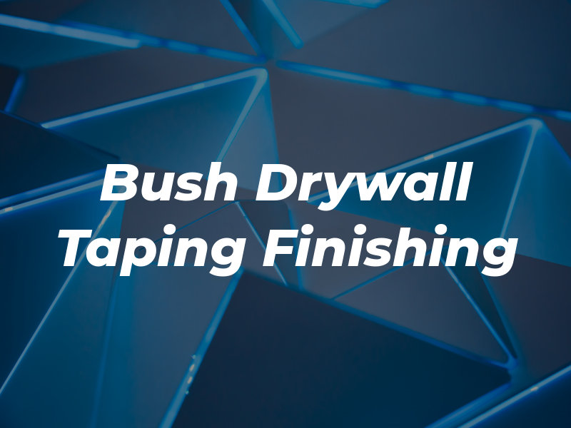 Bush Drywall Taping & Finishing