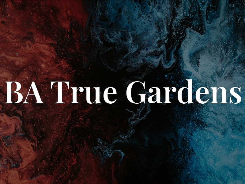 BA True Gardens