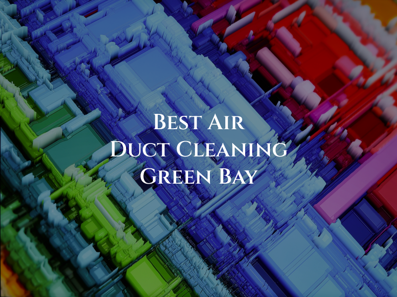 B﻿es﻿t A﻿i﻿r D﻿uc﻿t Cl﻿eani﻿ng G﻿ree﻿n B﻿a﻿y