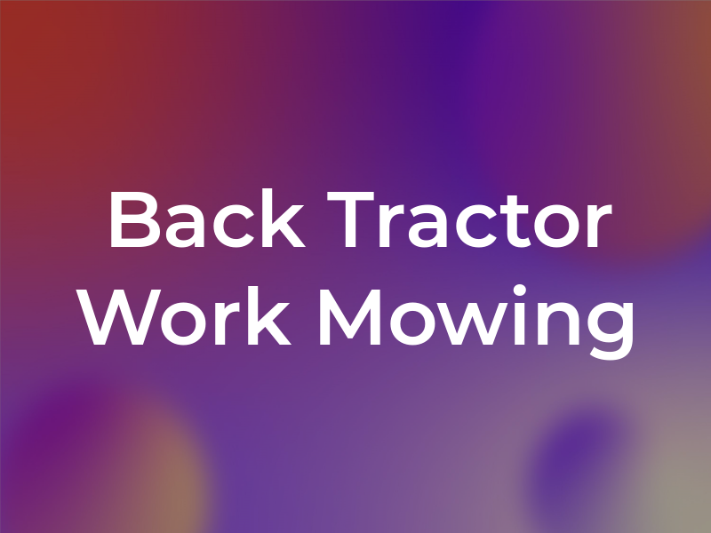 Back Hoe & Tractor Work / Mowing