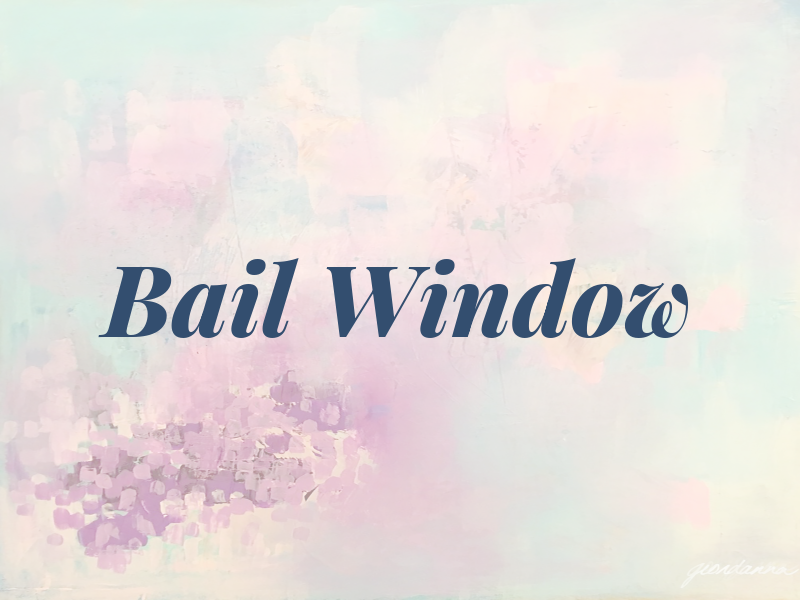 Bail Window