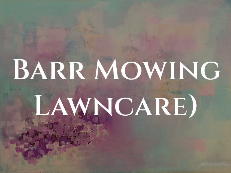 Barr Mowing and Lawncare)