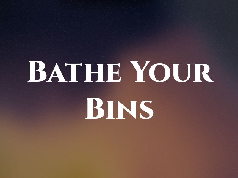 Bathe Your Bins