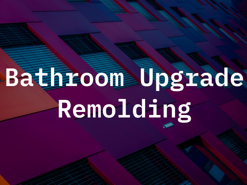 Bathroom Upgrade & Remolding