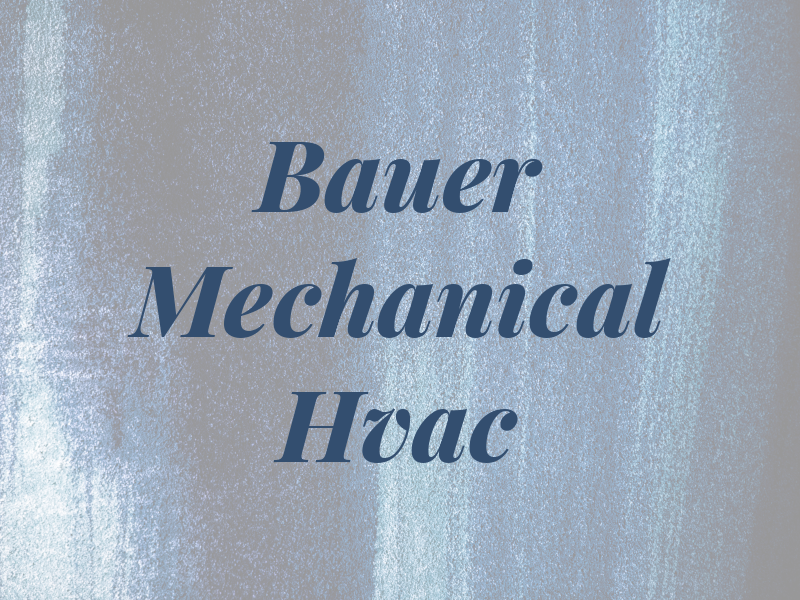 Bauer Mechanical Svc Hvac LLC