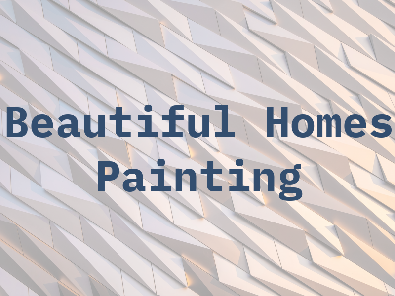 Beautiful Homes Painting