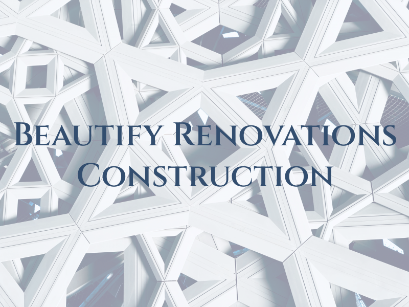 Beautify Renovations and Construction LLC