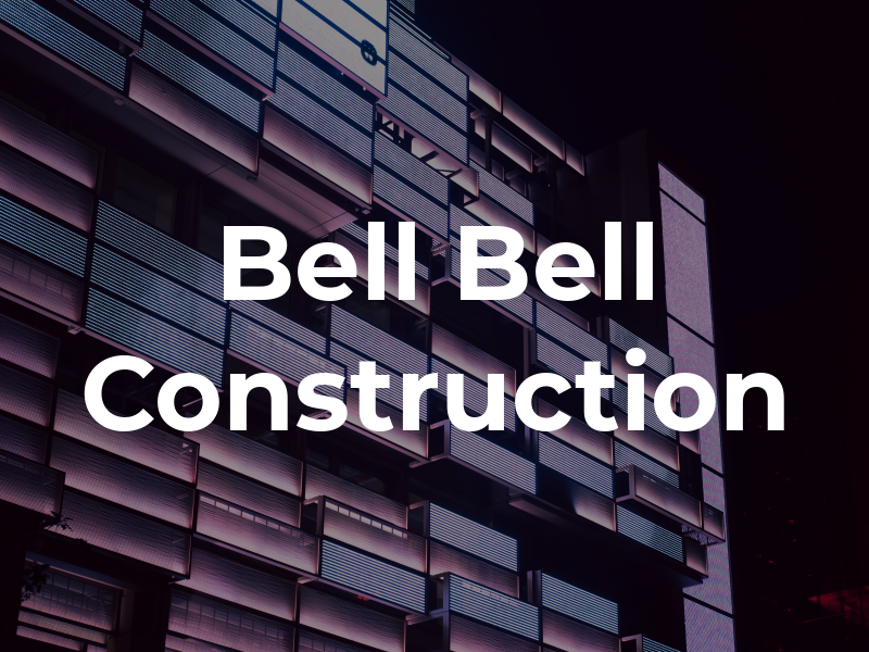 Bell & Bell Construction Inc