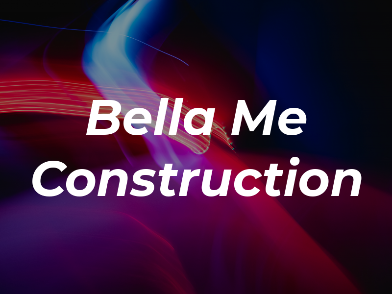 Bella Me Construction