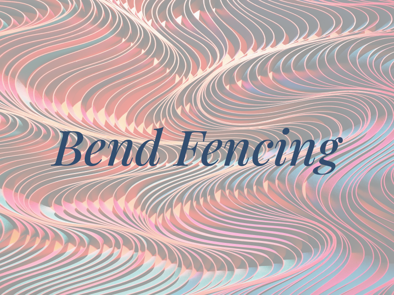 Bend Fencing
