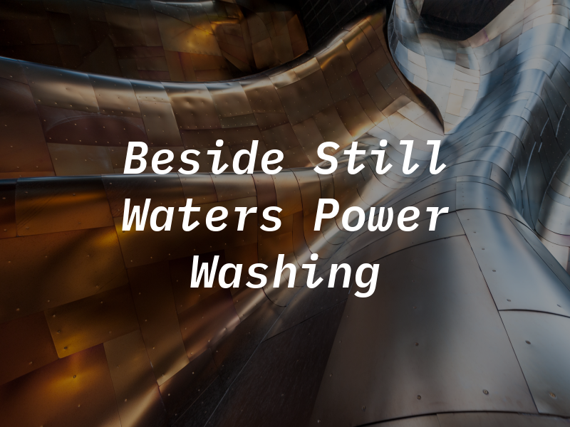 Beside the Still Waters Power Washing