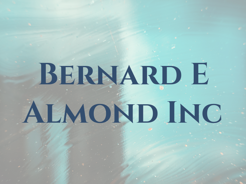 Bernard E Almond Inc