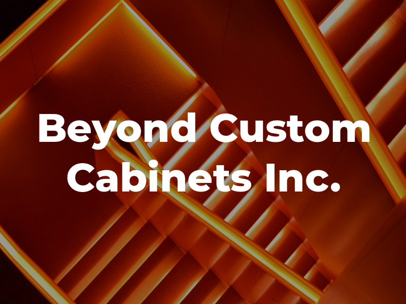 Beyond Custom Cabinets Inc.