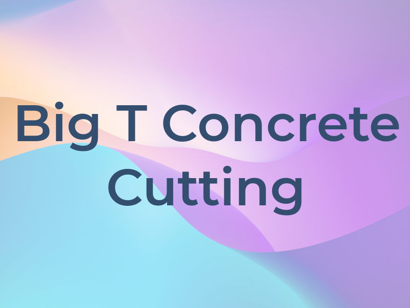 Big T Concrete Cutting