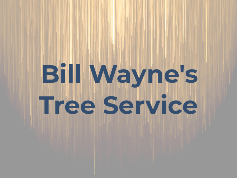 Bill & Wayne's Tree Service Inc