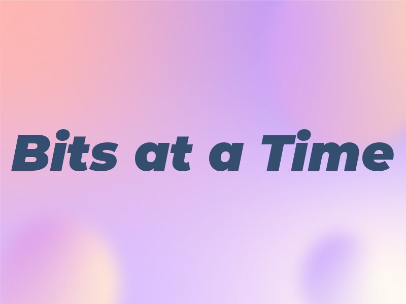 Bits at a Time