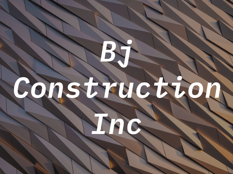 Bj Construction Inc