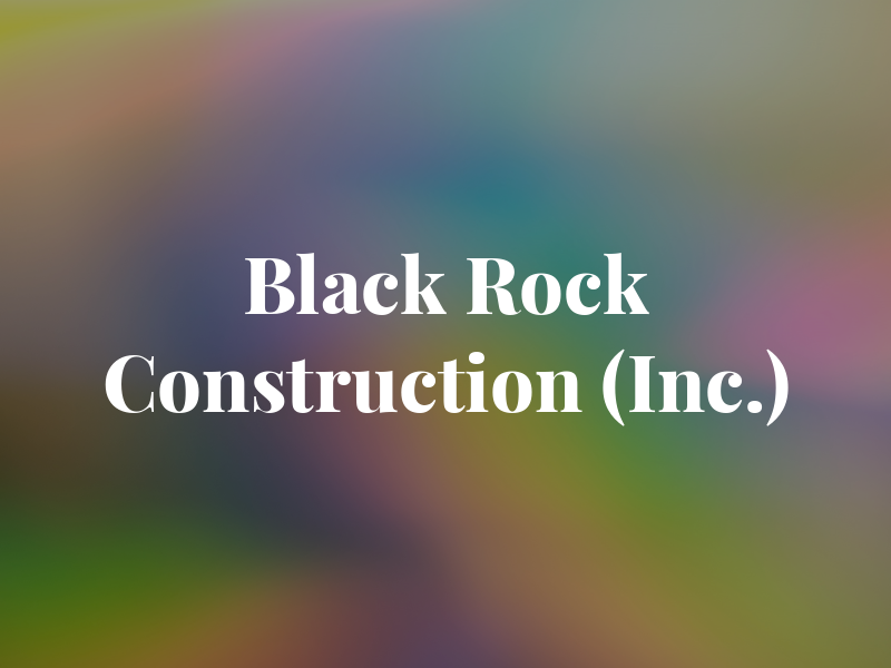 Black Rock Construction (Inc.)