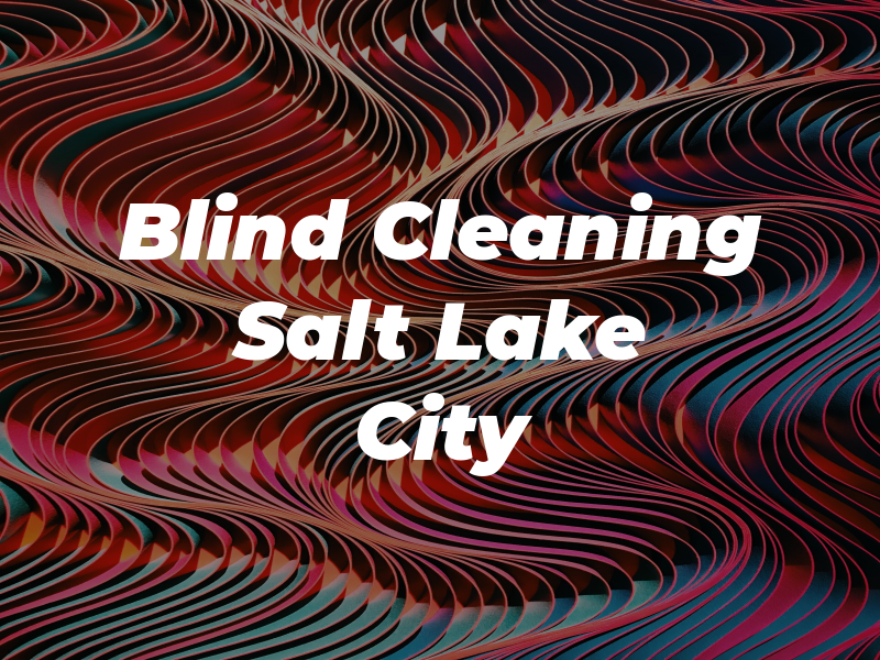Blind Cleaning Salt Lake City UT