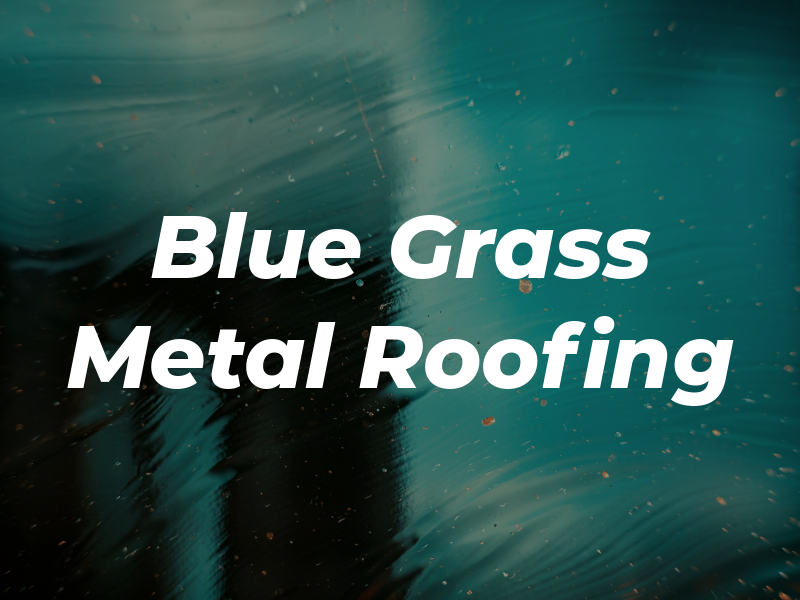 Blue Grass Metal Roofing
