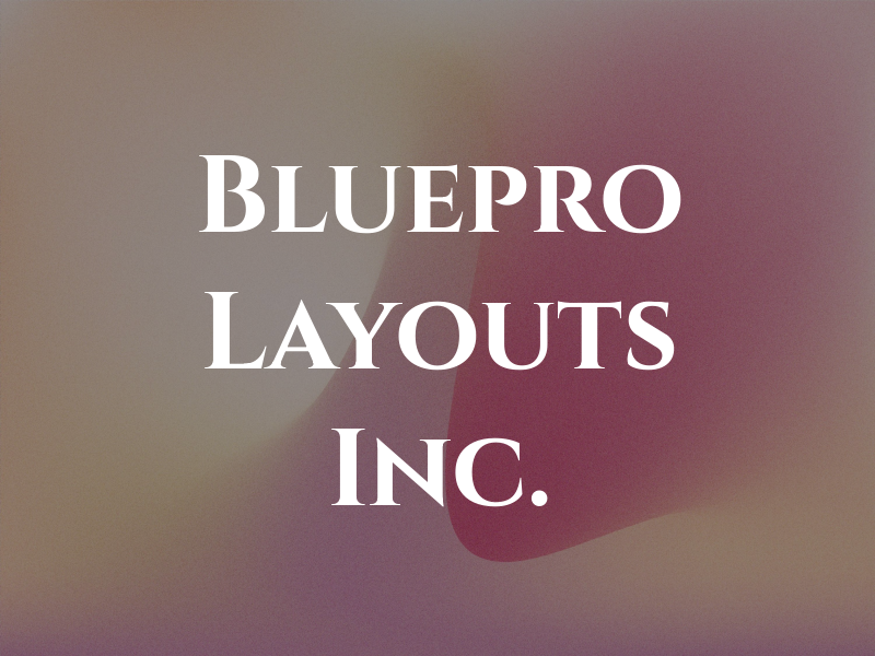 Bluepro Layouts Inc.