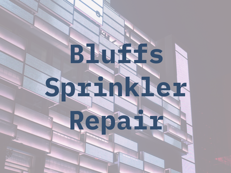 Bluffs Sprinkler Repair LLC