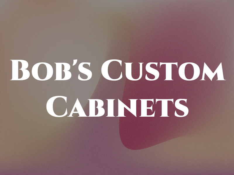 Bob's Custom Cabinets