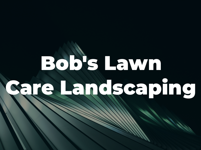 Bob's Lawn Care & Landscaping