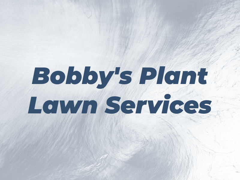 Bobby's Plant & Lawn Services Inc