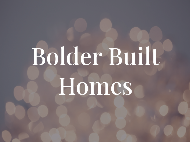 Bolder Built Homes Inc