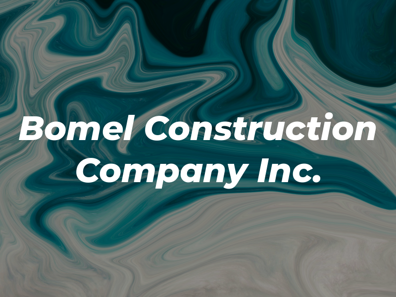 Bomel Construction Company Inc.