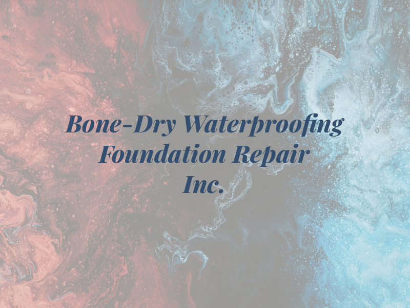 Bone-Dry Waterproofing & Foundation Repair Inc.