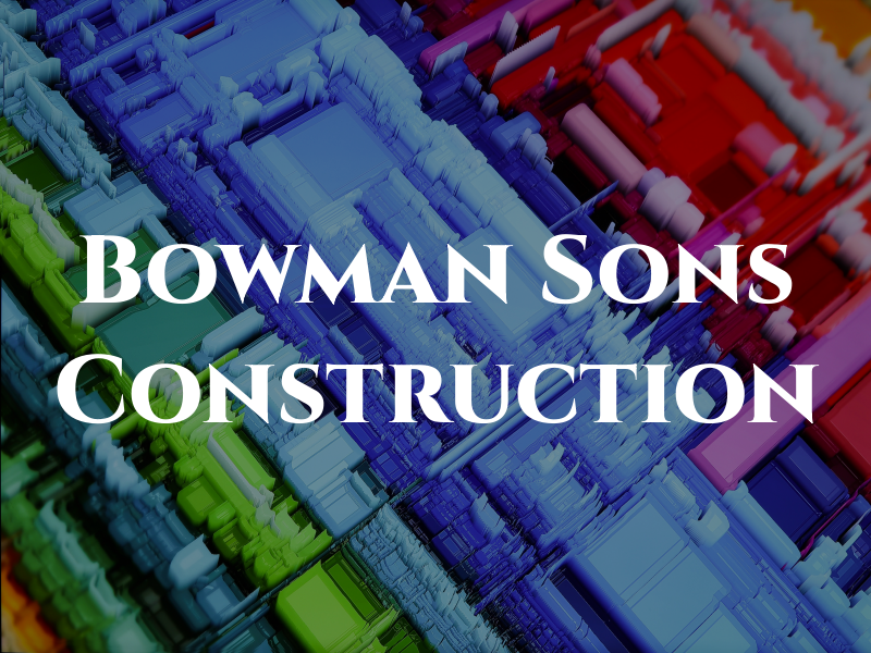 Bowman & Sons Construction Inc