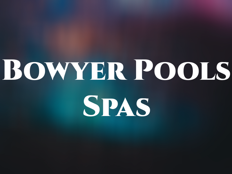 Bowyer Pools & Spas Inc