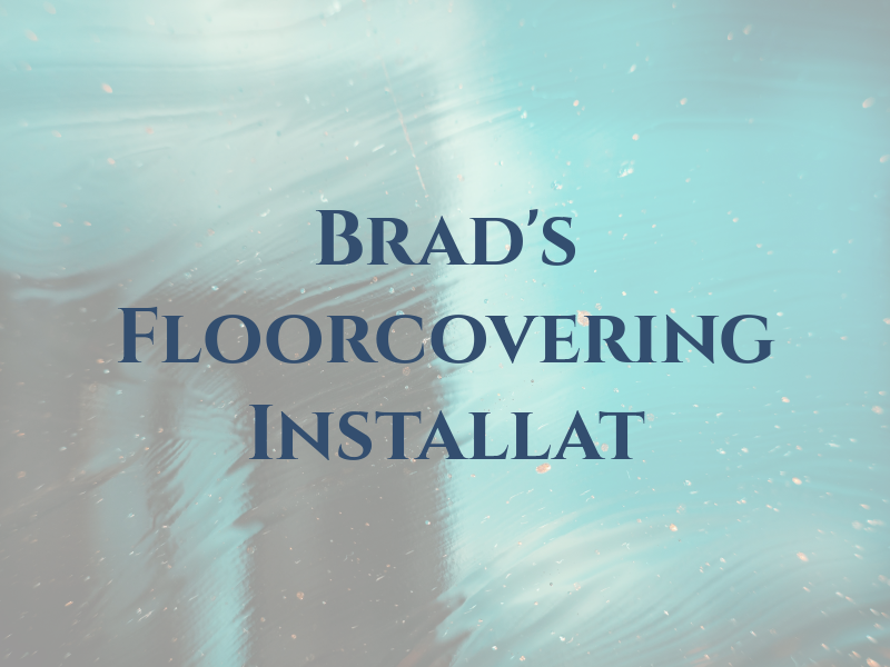 Brad's Floorcovering Installat