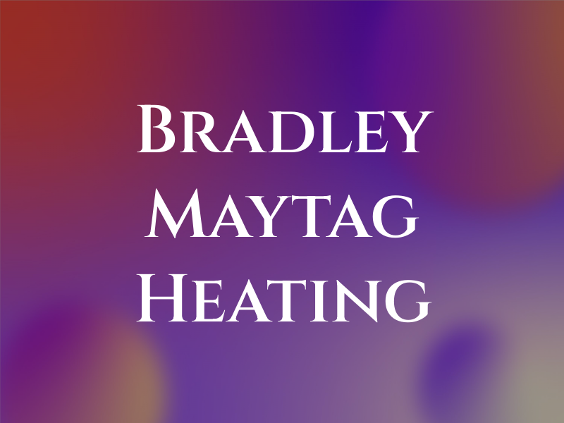 Bradley Maytag & Heating