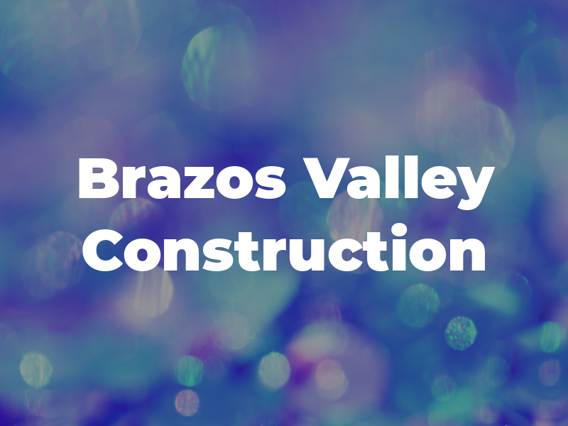 Brazos Valley Construction Inc