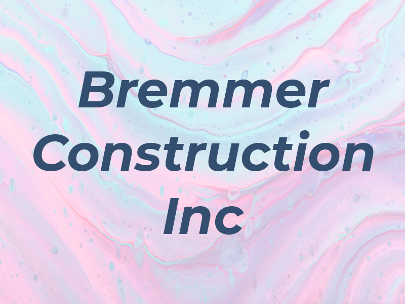Bremmer Construction Inc
